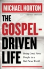 The Gospel-Driven Life - Being Good News People in a Bad News World - Book