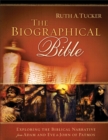 The Biographical Bible : Exploring the Biblical Narrative from Adam and Eve to John of Patmos - Book