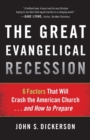The Great Evangelical Recession - 6 Factors That Will Crash the American Church...and How to Prepare - Book
