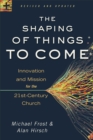 The Shaping of Things to Come - Innovation and Mission for the 21st-Century Church - Book