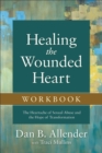 Healing the Wounded Heart Workbook - The Heartache of Sexual Abuse and the Hope of Transformation - Book