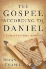 The Gospel according to Daniel - A Christ-Centered Approach - Book