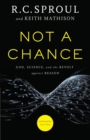 Not a Chance - God, Science, and the Revolt against Reason - Book