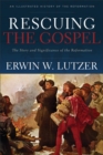 Rescuing the Gospel : The Story and Significance of the Reformation - Book