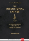 The Intentional Father - A Practical Guide to Raise Sons of Courage and Character - Book