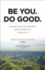 Be You. Do Good. - Having the Guts to Pursue What Makes You Come Alive - Book