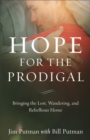 Hope for the Prodigal - Bringing the Lost, Wandering, and Rebellious Home - Book