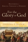 For the Glory of God : Recovering a Biblical Theology of Worship - Book