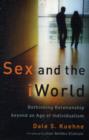 Sex and the iWorld - Rethinking Relationship beyond an Age of Individualism - Book