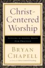Christ-centered Worship : Letting the Gospel Shape Our Practice - Book