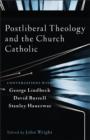 Postliberal Theology and the Church Catholic : Conversations with George Lindbeck, David Burrell, and Stanley Hauerwas - Book