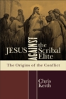 Jesus Against the Scribal Elite : The Origins of the Conflict - Book