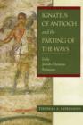 Ignatius of Antioch and the Parting of the Ways : Early Jewish-Christian Relations - Book