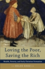 Loving the Poor, Saving the Rich - Wealth, Poverty, and Early Christian Formation - Book