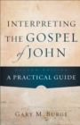 Interpreting the Gospel of John - A Practical Guide - Book