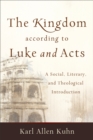 The Kingdom according to Luke and Acts - A Social, Literary, and Theological Introduction - Book