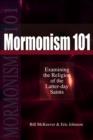 Mormonism 101 : Examining the Religion of the Latter-Day Saints - Book