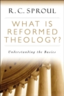What Is Reformed Theology? : Understanding the Basics - Book