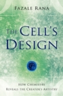 The Cell`s Design - How Chemistry Reveals the Creator`s Artistry - Book