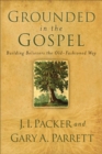 Grounded in the Gospel - Building Believers the Old-Fashioned Way - Book