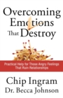 Overcoming Emotions that Destroy – Practical Help for Those Angry Feelings That Ruin Relationships - Book