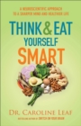 Think and Eat Yourself Smart - A Neuroscientific Approach to a Sharper Mind and Healthier Life - Book
