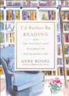 I'd Rather Be Reading : The Delights and Dilemmas of the Reading Life - Book