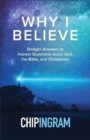 Why I Believe : Straight Answers to Honest Questions about God, the Bible, and Christianity - Book