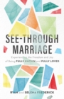 See-Through Marriage - Experiencing the Freedom and Joy of Being Fully Known and Fully Loved - Book
