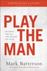 Play the Man Participant`s Guide – Becoming the Man God Created You to Be - Book