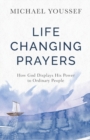 Life-Changing Prayers : How God Displays His Power to Ordinary People - Book