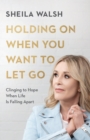 Holding On When You Want to Let Go - Clinging to Hope When Life Is Falling Apart - Book