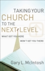 Taking Your Church to the Next Level - What Got You Here Won`t Get You There - Book