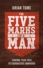 The Five Marks of a Man : Finding Your Path to Courageous Manhood - Book