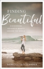 Finding Beautiful : Discovering Authentic Beauty around the World - Book