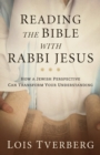 Reading the Bible with Rabbi Jesus : How a Jewish Perspective Can Transform Your Understanding - Book