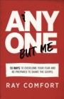 Anyone but Me - 10 Ways to Overcome Your Fear and Be Prepared to Share the Gospel - Book