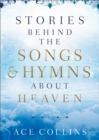 Stories behind the Songs and Hymns about Heaven - Book