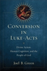 Conversion in Luke-Acts - Divine Action, Human Cognition, and the People of God - Book