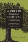 A Guide to Christian Spiritual Formation - How Scripture, Spirit, Community, and Mission Shape Our Souls - Book