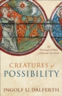 Creatures of Possibility : The Theological Basis of Human Freedom - Book