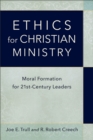 Ethics for Christian Ministry - Moral Formation for Twenty-First-Century Leaders - Book
