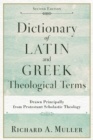 Dictionary of Latin and Greek Theological Terms - Drawn Principally from Protestant Scholastic Theology - Book