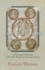 The Fourfold Gospel – A Theological Reading of the New Testament Portraits of Jesus - Book