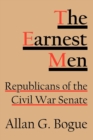 The Earnest Men : Republicans of the Civil War Senate - Book
