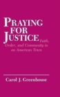 Praying for Justice : Faith, Order, and Community in an American Town - Book