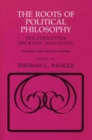 The Roots of Political Philosophy : Ten Forgotten Socratic Dialogues - Book