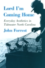 Lord I'm Coming Home : Everyday Aesthetics in Tidewater North Carolina - Book
