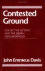 Contested Ground : Collective Action and the Urban Neighborhood - Book