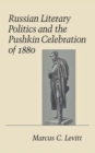 Russian Literary Politics and the Pushkin Celebration of 1880 - Book